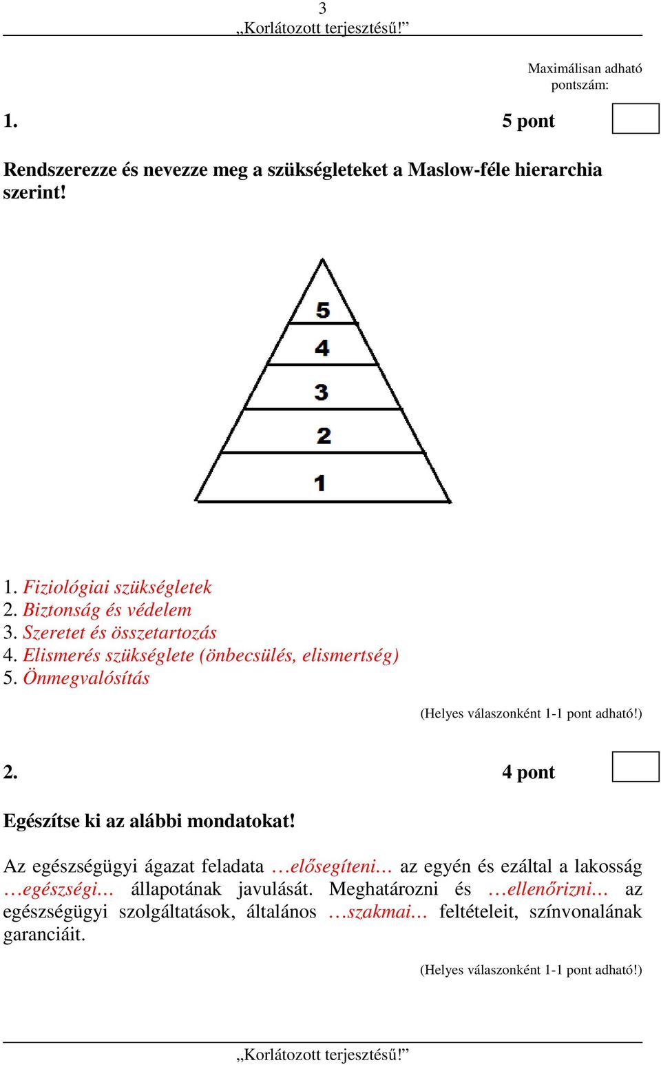 4 pont Egészítse ki az alábbi mondatokat!