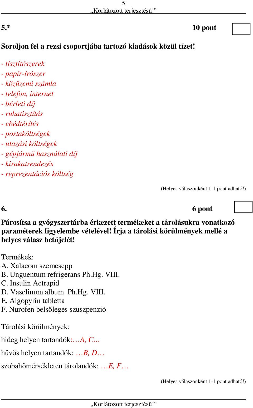 kirakatrendezés - reprezentációs költség 6. 6 pont Párosítsa a gyógyszertárba érkezett termékeket a tárolásukra vonatkozó paraméterek figyelembe vételével!