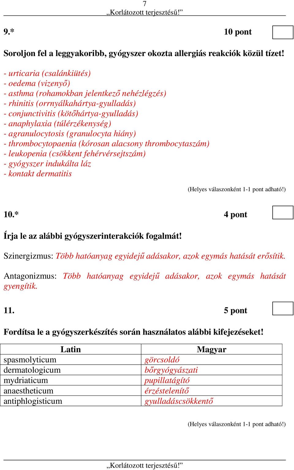 (túlérzékenység) - agranulocytosis (granulocyta hiány) - thrombocytopaenia (kórosan alacsony thrombocytaszám) - leukopenia (csökkent fehérvérsejtszám) - gyógyszer indukálta láz - kontakt dermatitis