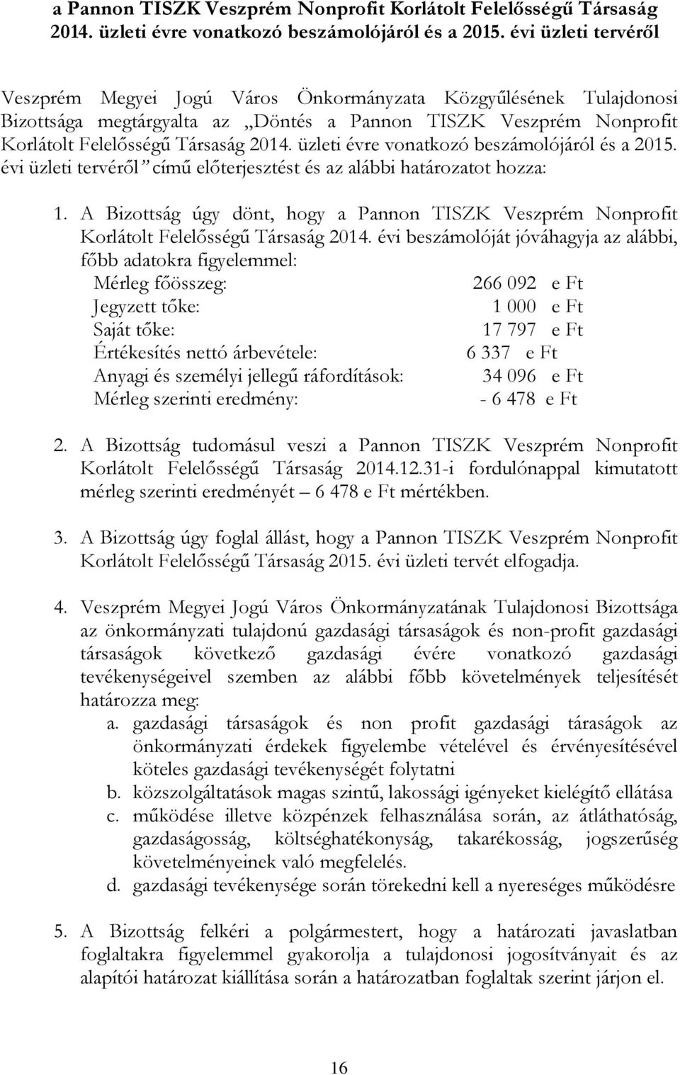 A Bizottság úgy dönt, hogy a Pannon TISZK Veszprém Nonprofit Korlátolt Felelősségű Társaság 2014.