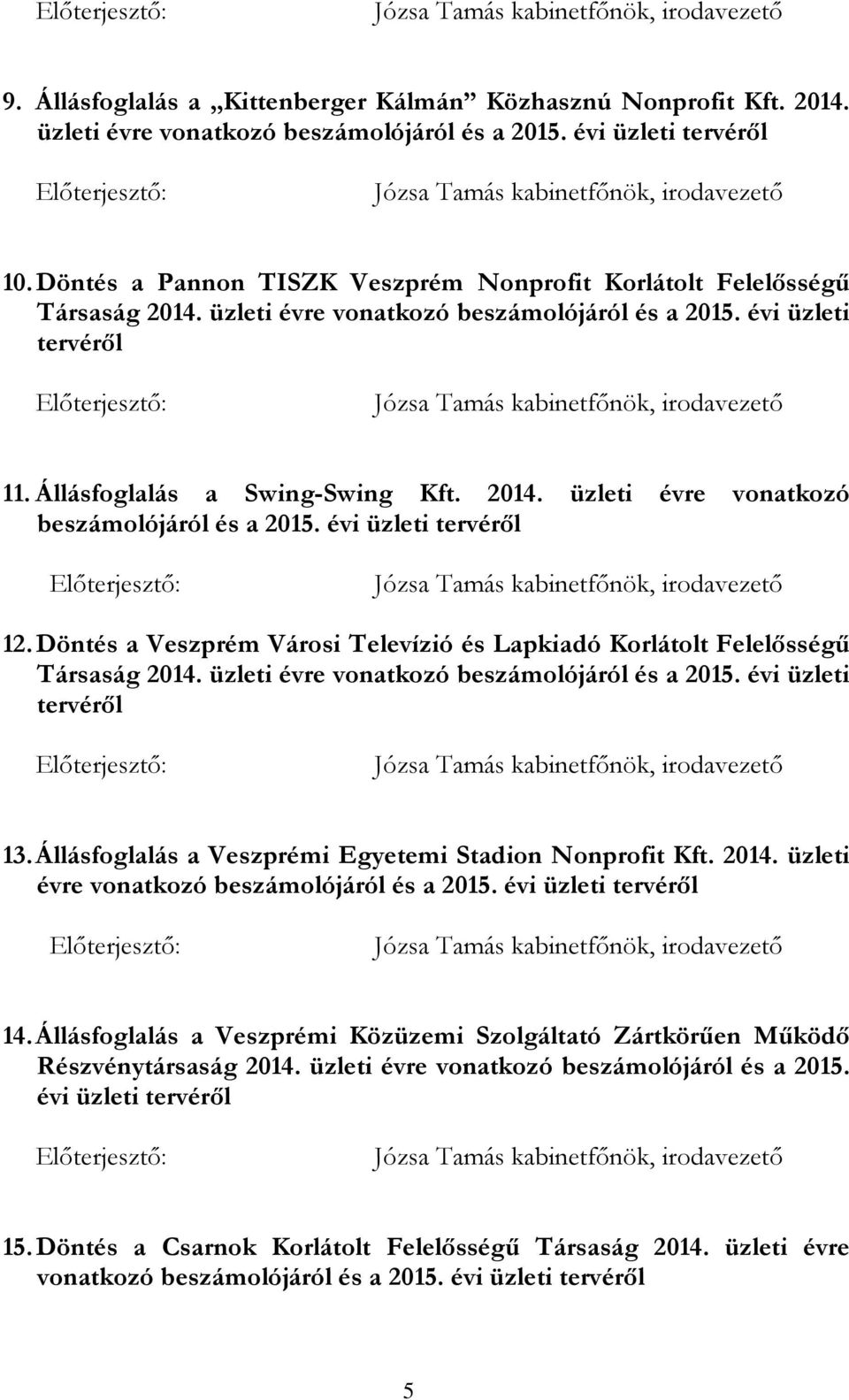 Döntés a Veszprém Városi Televízió és Lapkiadó Korlátolt Felelősségű Társaság 2014. üzleti évre vonatkozó beszámolójáról és a 2015. évi üzleti tervéről 13.