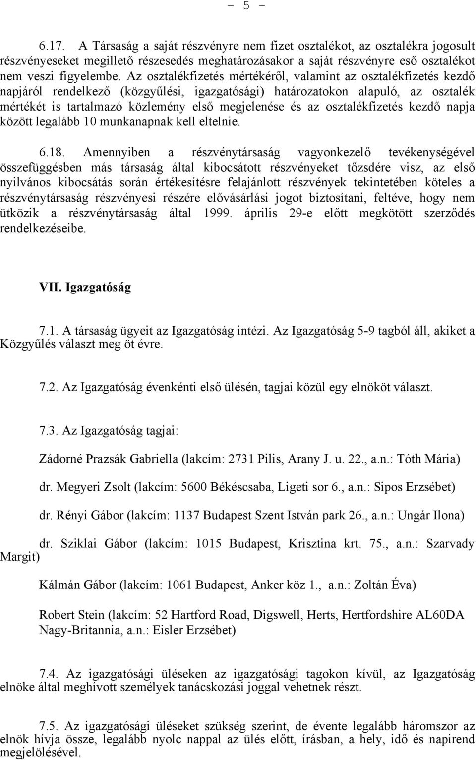 az osztalékfizetés kezdő napja között legalább 10 munkanapnak kell eltelnie. 6.18.