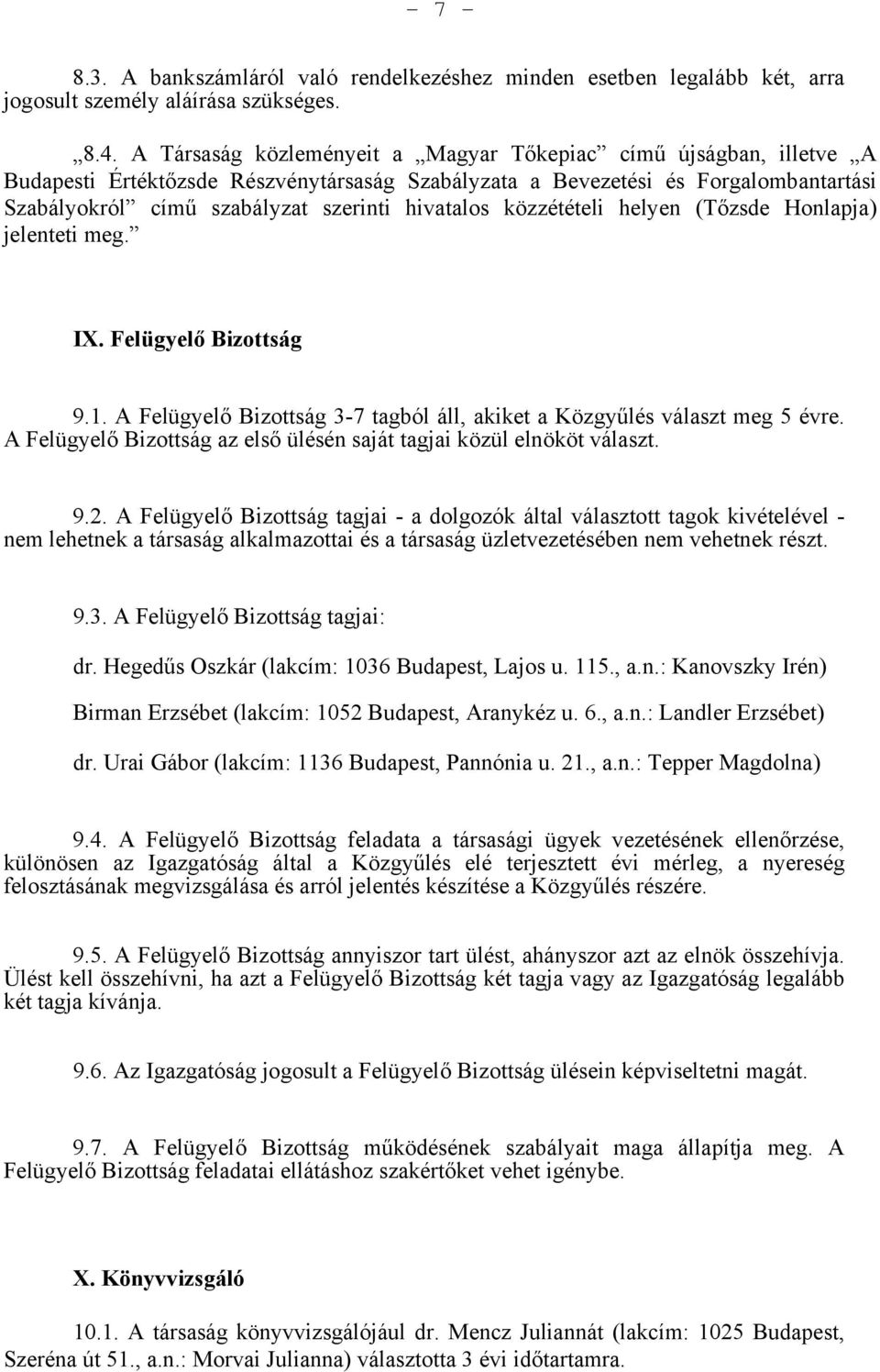 hivatalos közzétételi helyen (Tőzsde Honlapja) jelenteti meg. IX. Felügyelő Bizottság 9.1. A Felügyelő Bizottság 3-7 tagból áll, akiket a Közgyűlés választ meg 5 évre.