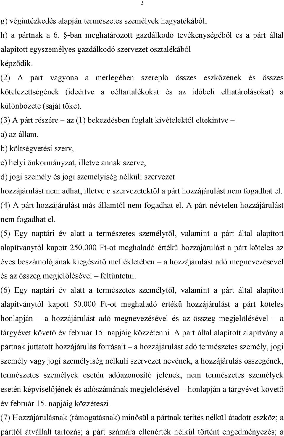 (2) A párt vagyona a mérlegében szereplő összes eszközének és összes kötelezettségének (ideértve a céltartalékokat és az időbeli elhatárolásokat) a különbözete (saját tőke).