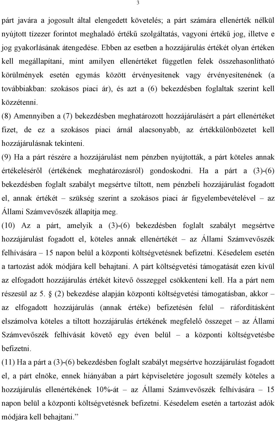 Ebben az esetben a hozzájárulás értékét olyan értéken kell megállapítani, mint amilyen ellenértéket független felek összehasonlítható körülmények esetén egymás között érvényesítenek vagy