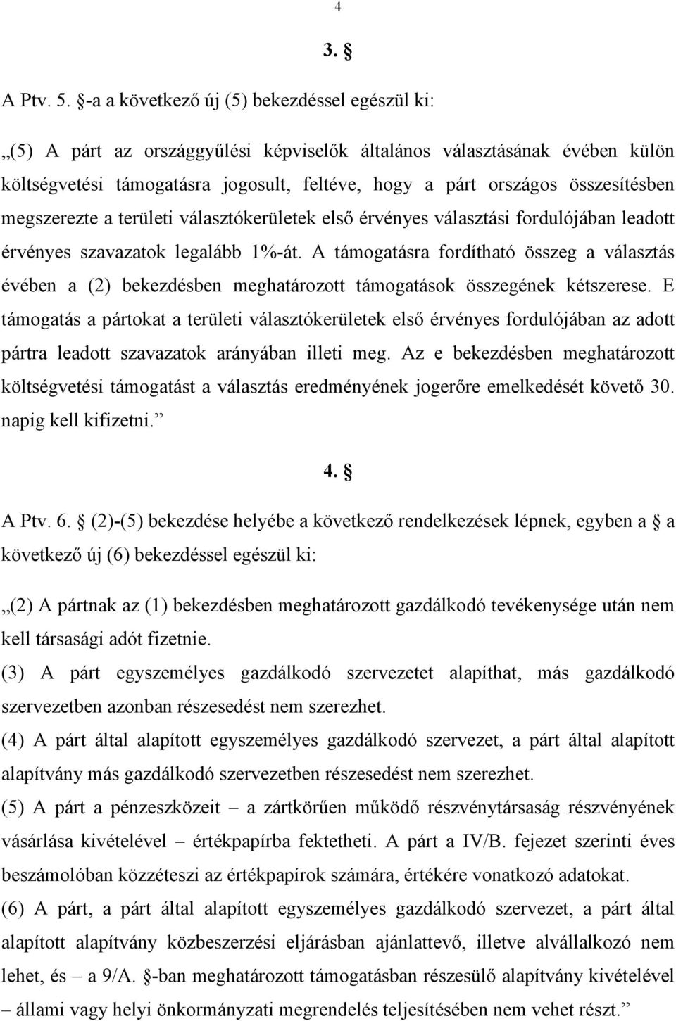 összesítésben megszerezte a területi választókerületek első érvényes választási fordulójában leadott érvényes szavazatok legalább 1%-át.