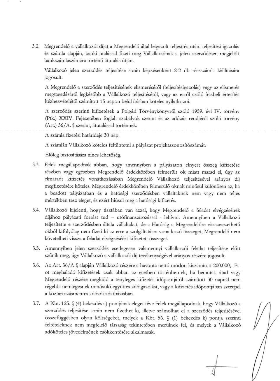 teljesítése során képzésenként 2-2 db részszámla kiállítására A Megrendelő a szerződés teljesítésének elismeréséről (teljesítésigazolás) vagy az elismerés megtagadásáról legkésőbb a Vállalkozó