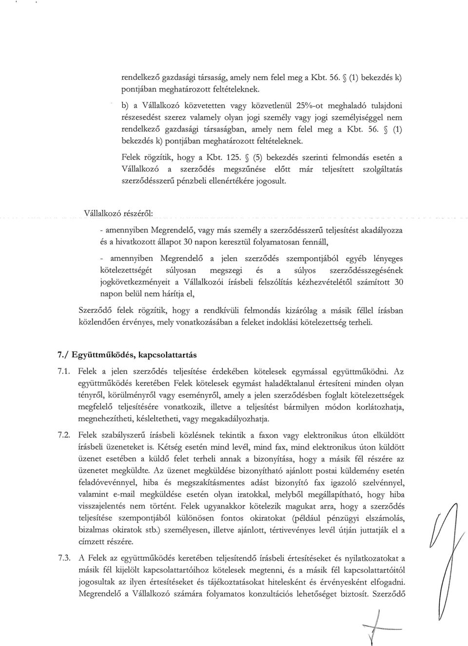 meg a Kbt. 56. ~ (1) bekezdés k) pontjában meghatározott feltételeknek. Felek rögzítik, hogy a Kbt. 125.