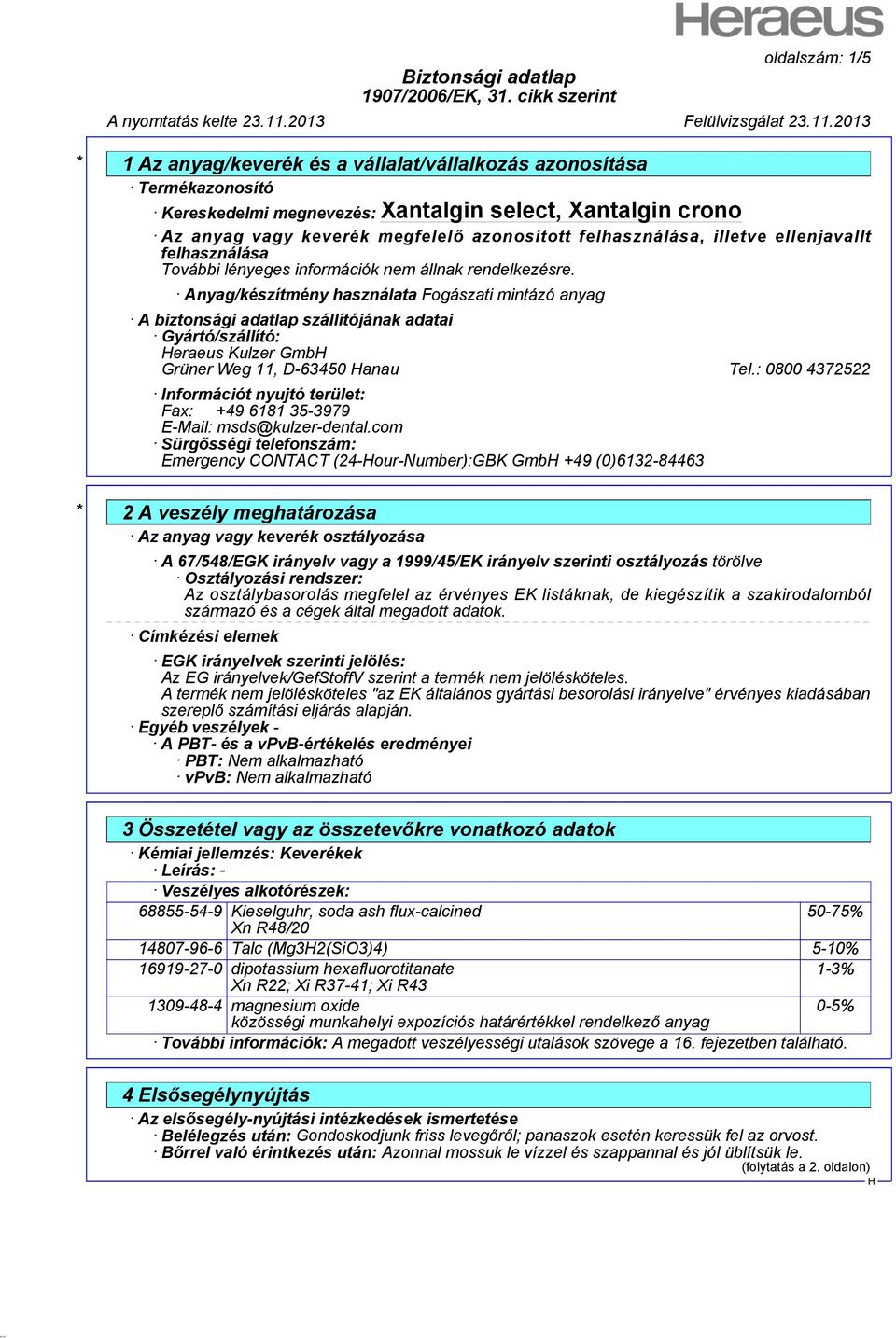 : 0800 4372522 Információt nyujtó terület: Fax: +49 6181 35-3979 E-Mail: msds@kulzer-dental.