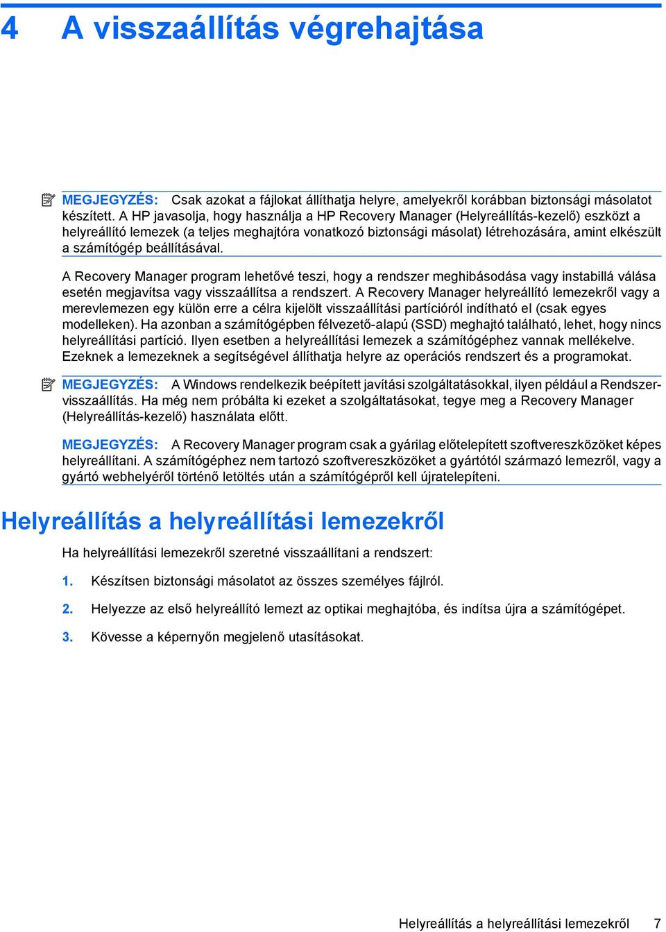 számítógép beállításával. A Recovery Manager program lehetővé teszi, hogy a rendszer meghibásodása vagy instabillá válása esetén megjavítsa vagy visszaállítsa a rendszert.