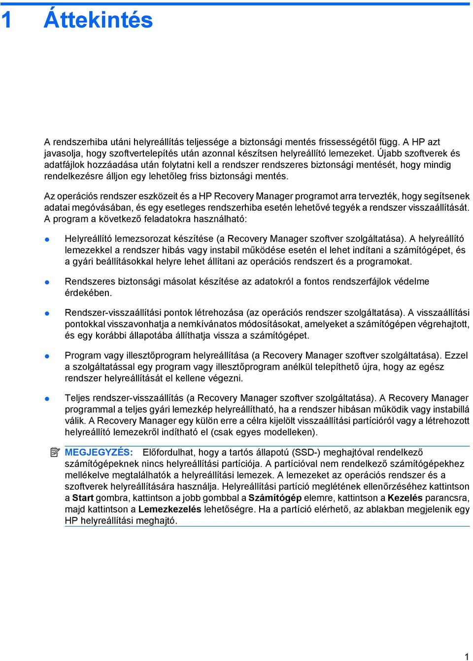 Az operációs rendszer eszközeit és a HP Recovery Manager programot arra tervezték, hogy segítsenek adatai megóvásában, és egy esetleges rendszerhiba esetén lehetővé tegyék a rendszer visszaállítását.