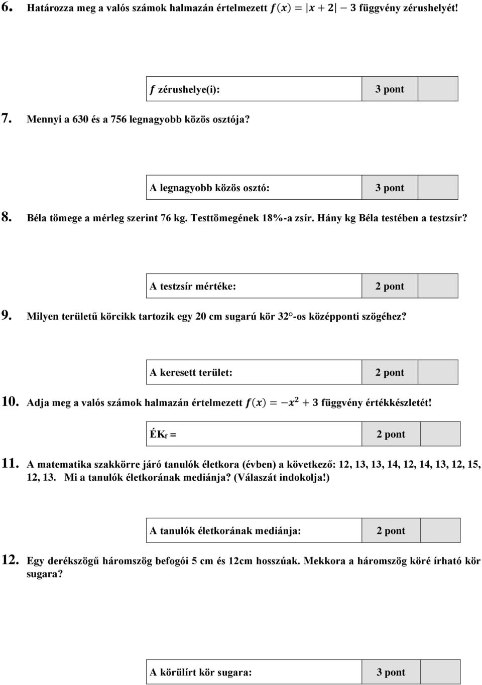 A keresett terület: 10. Adja meg a valós számok halmazán értelmezett f(x) = x 2 + 3 függvény értékkészletét! ÉKf = 11.