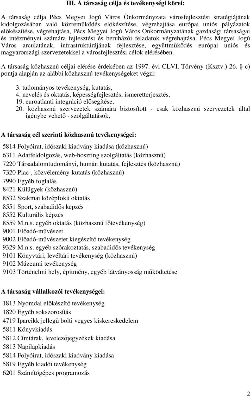 Pécs Megyei Jogú Város arculatának, infrastruktúrájának fejlesztése, együttműködés európai uniós és magyarországi szervezetekkel a városfejlesztési célok elérésében.