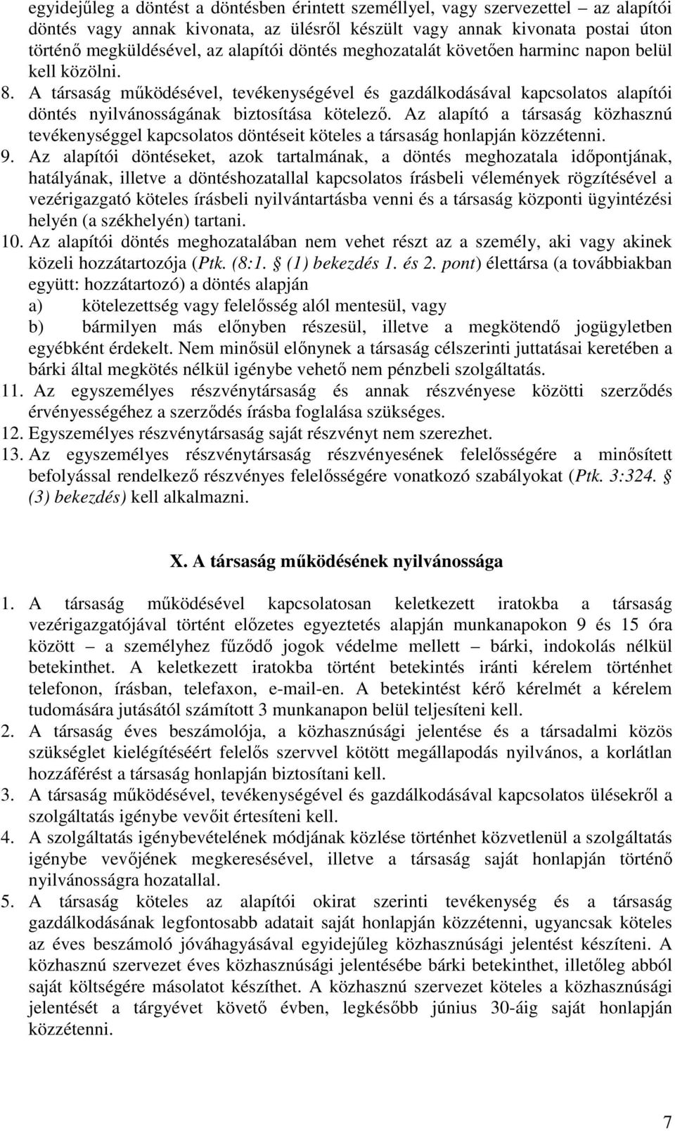 Az alapító a társaság közhasznú tevékenységgel kapcsolatos döntéseit köteles a társaság honlapján közzétenni. 9.