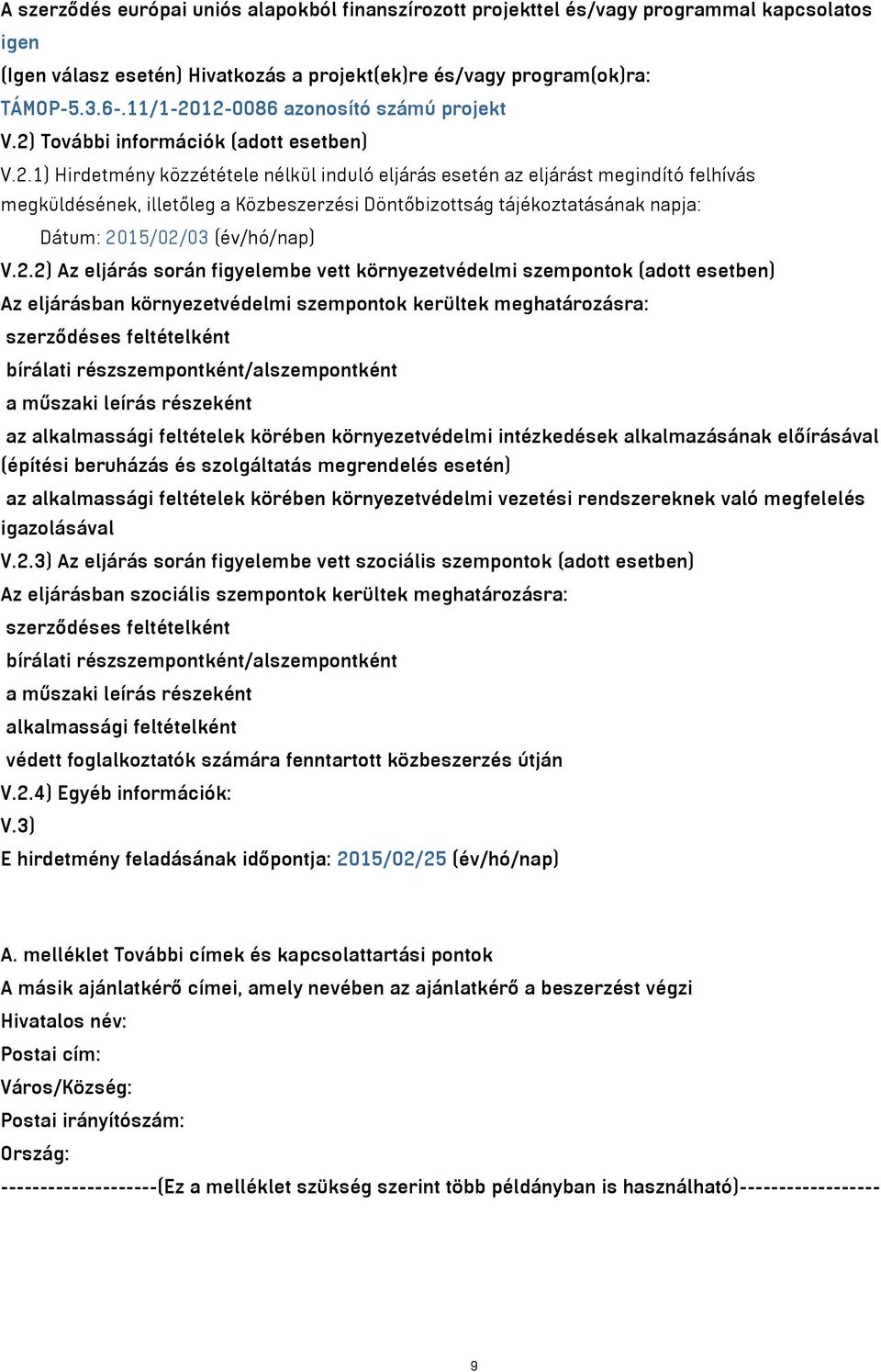 12-0086 azonosító számú projekt V.2) További információk (adott esetben) V.2.1) Hirdetmény közzététele nélkül induló eljárás esetén az eljárást megindító felhívás megküldésének, illetőleg a