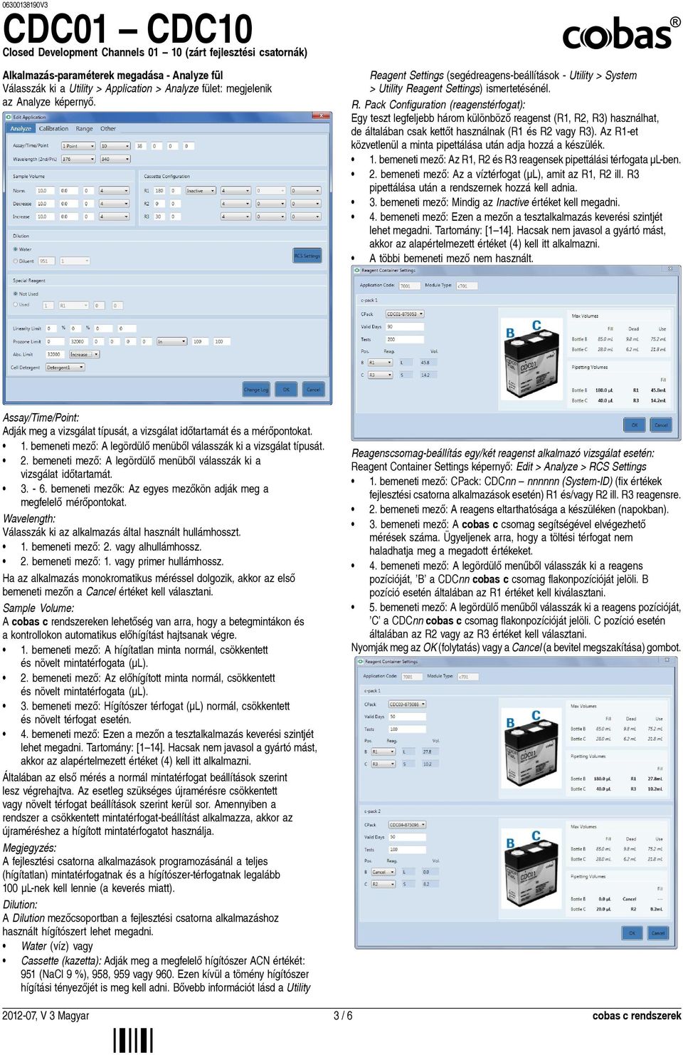 agent Settings) ismertetésénél. R. Pack Configuration (reagenstérfogat): Egy teszt legfeljebb három különböző reagenst (R1, R2, R3) használhat, de általában csak kettőt használnak (R1 és R2 vagy R3).