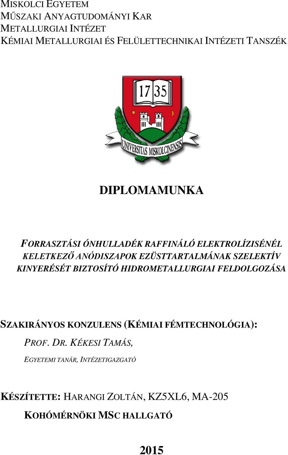 SZELEKTÍV KINYERÉSÉT BIZTOSÍTÓ HIDROMETALLURGIAI FELDOLGOZÁSA SZAKIRÁNYOS KONZULENS (KÉMIAI FÉMTECHNOLÓGIA): PROF.