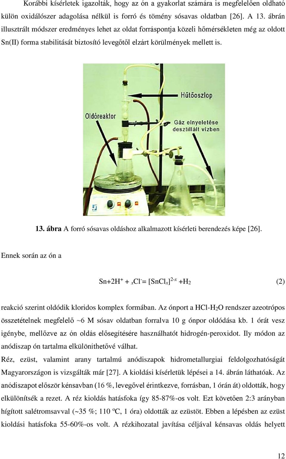 ábra A forró sósavas oldáshoz alkalmazott kísérleti berendezés képe [26]. Ennek során az ón a Sn+2H + + xcl - = [SnClx] 2-x +H2 (2) reakció szerint oldódik kloridos komplex formában.