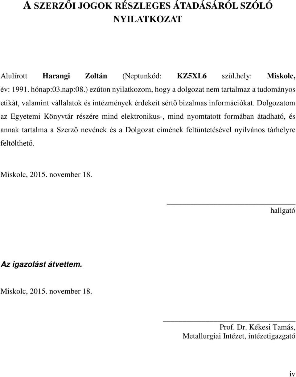 Dolgozatom az Egyetemi Könyvtár részére mind elektronikus-, mind nyomtatott formában átadható, és annak tartalma a Szerző nevének és a Dolgozat címének
