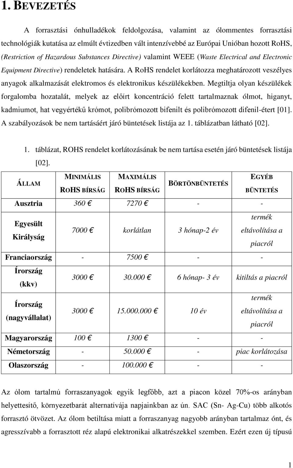 A RoHS rendelet korlátozza meghatározott veszélyes anyagok alkalmazását elektromos és elektronikus készülékekben.