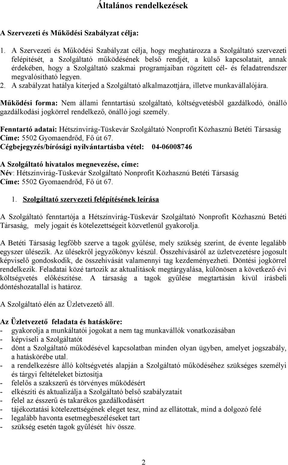 szakmai programjaiban rögzített cél- és feladatrendszer megvalósítható legyen. 2. A szabályzat hatálya kiterjed a Szolgáltató alkalmazottjára, illetve munkavállalójára.