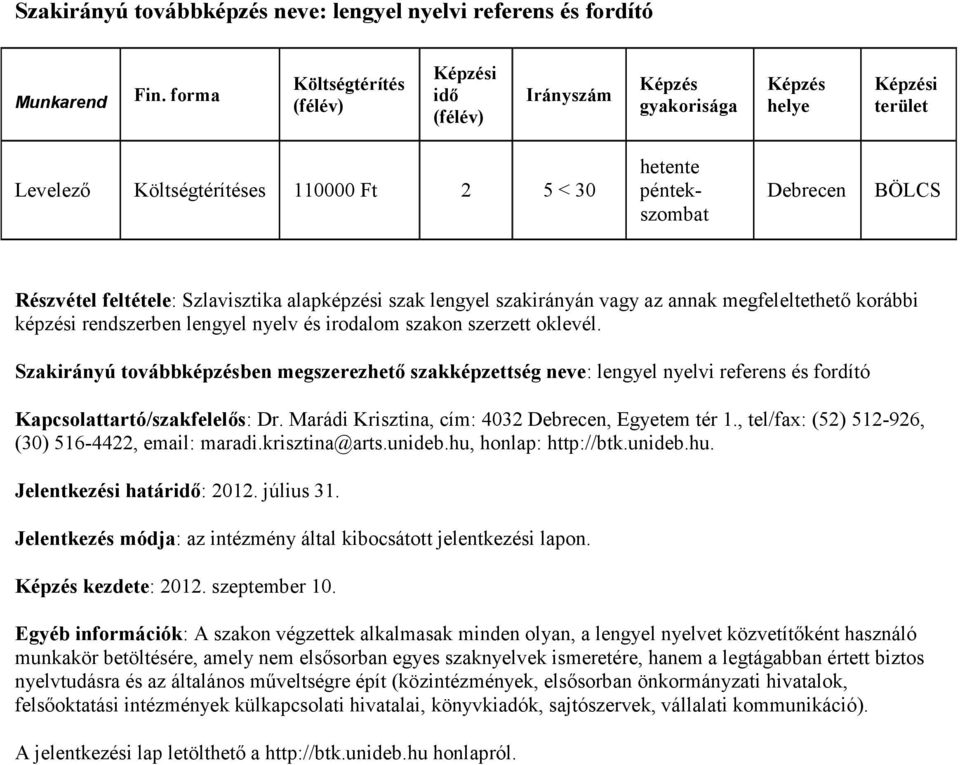 Szakirányú továbbképzésben megszerezhető szakképzettség neve: lengyel nyelvi referens és fordító Kapcsolattartó/szakfelelős: Dr. Marádi Krisztina, cím: 4032, Egyetem tér 1.