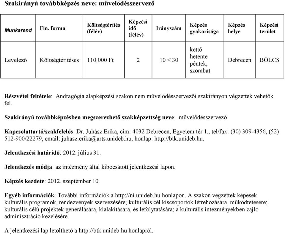 Szakirányú továbbképzésben megszerezhető szakképzettség neve: művelődésszervező Kapcsolattartó/szakfelelős: Dr. Juhász Erika, cím: 4032, Egyetem tér 1.