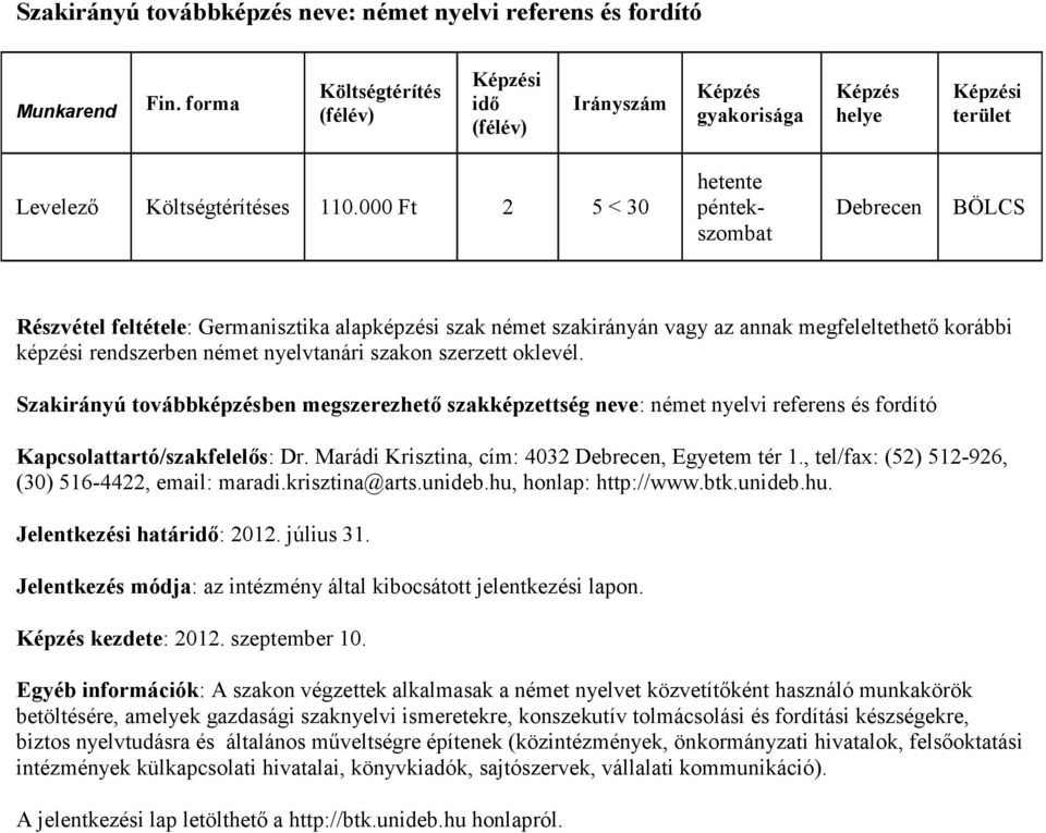 Szakirányú továbbképzésben megszerezhető szakképzettség neve: német nyelvi referens és fordító Kapcsolattartó/szakfelelős: Dr. Marádi Krisztina, cím: 4032, Egyetem tér 1.