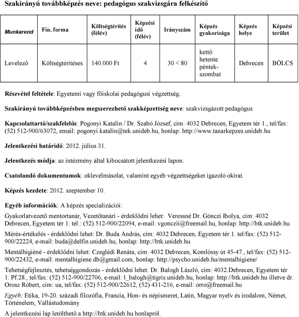 , tel/fax: (52) 512-900/63072, email: pogonyi.katalin@tek.unideb.hu, honlap: http://www.tanarkepzes.unideb.hu Jelentkezési határ: 2012. július 31.