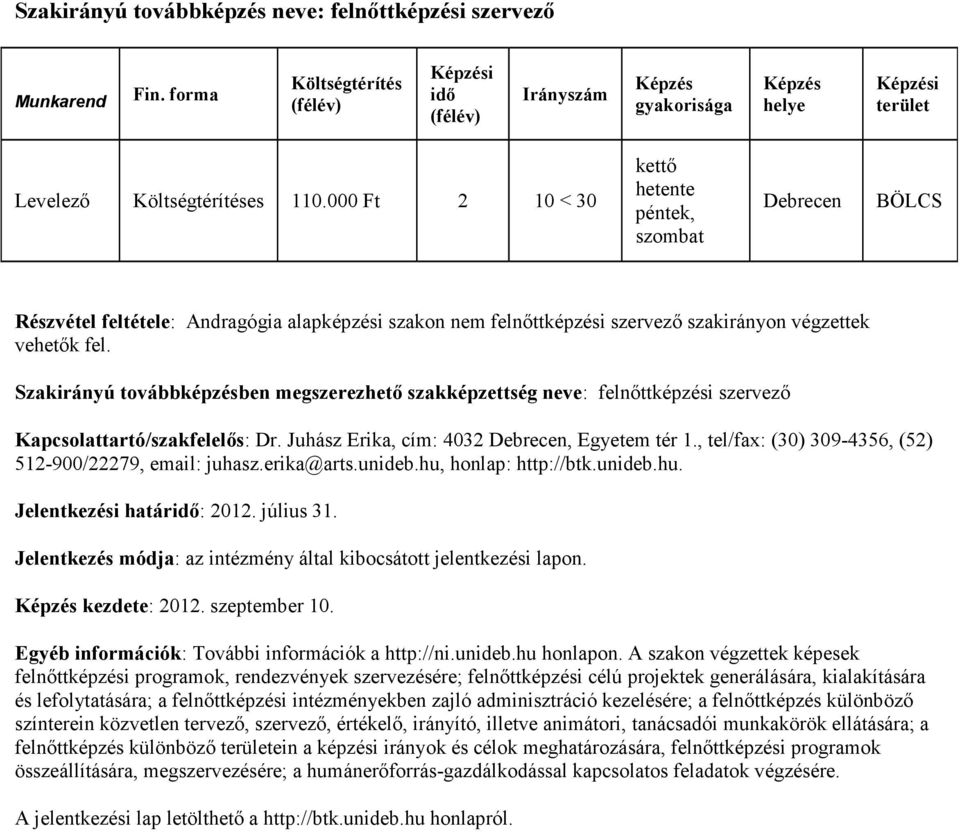 Szakirányú továbbképzésben megszerezhető szakképzettség neve: felnőttképzési szervező Kapcsolattartó/szakfelelős: Dr. Juhász Erika, cím: 4032, Egyetem tér 1.