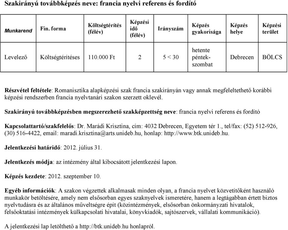 Szakirányú továbbképzésben megszerezhető szakképzettség neve: francia nyelvi referens és fordító Kapcsolattartó/szakfelelős: Dr. Marádi Krisztina, cím: 4032, Egyetem tér 1.