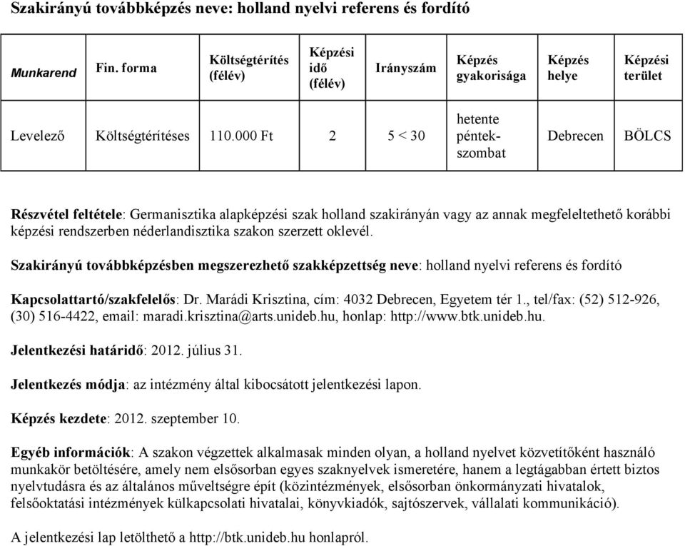 oklevél. Szakirányú továbbképzésben megszerezhető szakképzettség neve: holland nyelvi referens és fordító Kapcsolattartó/szakfelelős: Dr. Marádi Krisztina, cím: 4032, Egyetem tér 1.