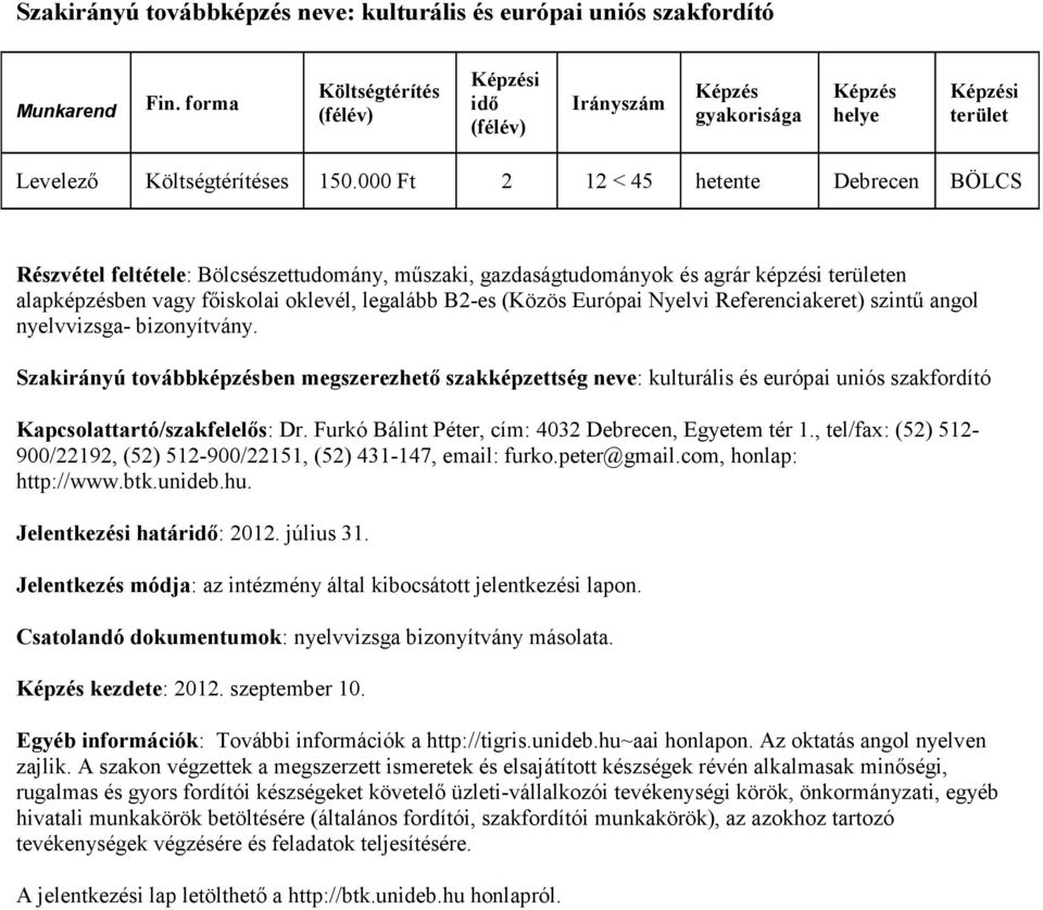 szintű angol nyelvvizsga- bizonyítvány. Szakirányú továbbképzésben megszerezhető szakképzettség neve: kulturális és európai uniós szakfordító Kapcsolattartó/szakfelelős: Dr.