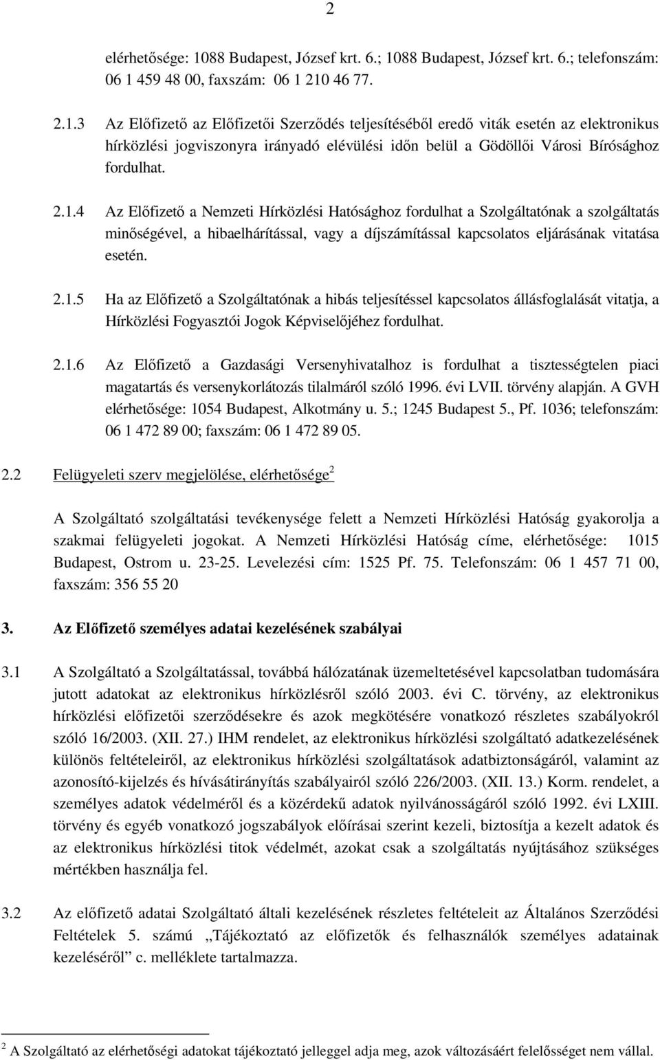 2.1.6 Az Elıfizetı a Gazdasági Versenyhivatalhoz is fordulhat a tisztességtelen piaci magatartás és versenykorlátozás tilalmáról szóló 1996. évi LVII. törvény alapján.