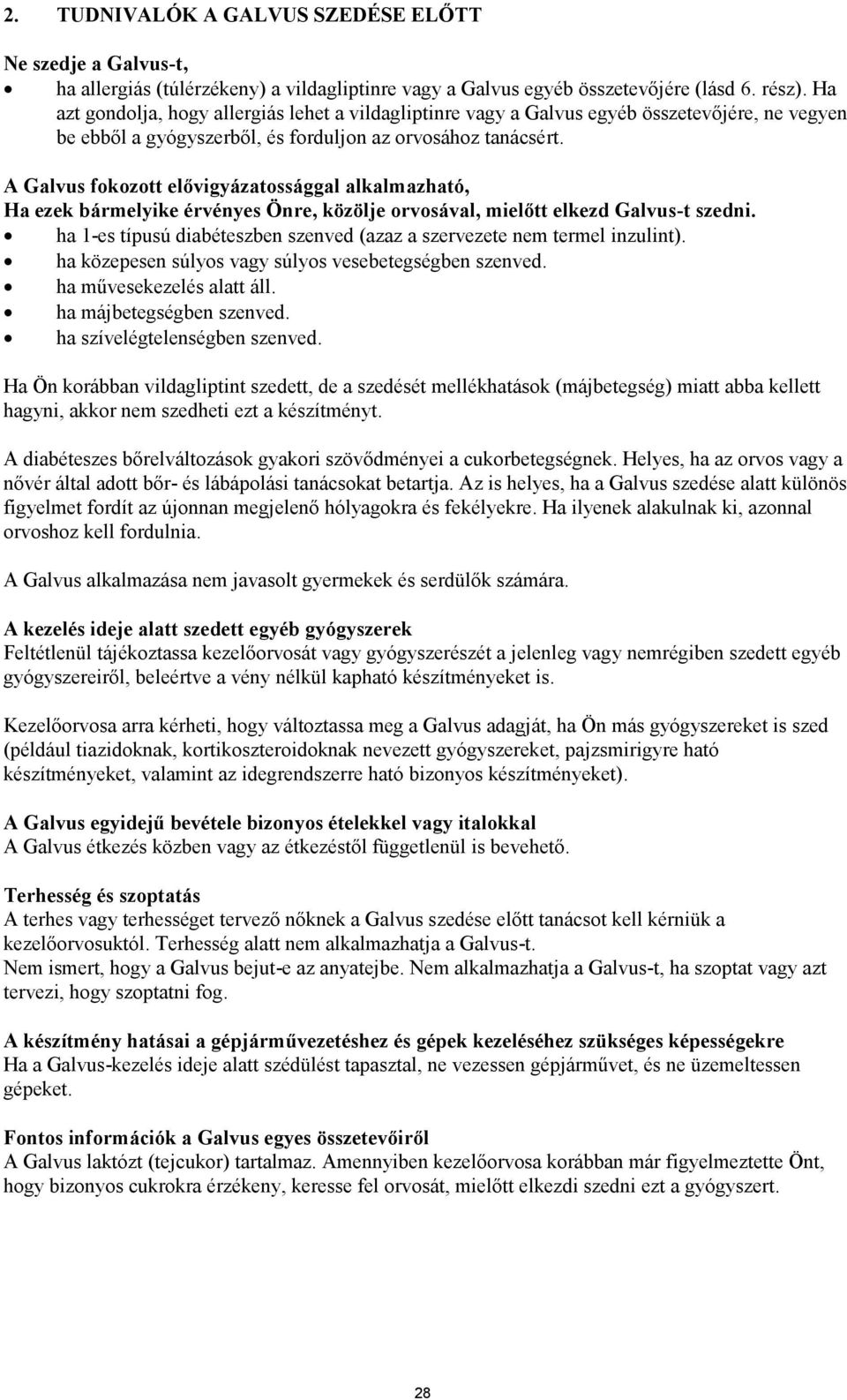 A Galvus fokozott elővigyázatossággal alkalmazható, Ha ezek bármelyike érvényes Önre, közölje orvosával, mielőtt elkezd Galvus-t szedni.