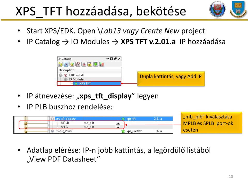 01.a IP hozzáadása IP átnevezése: xps_tft_display legyen IP PLB