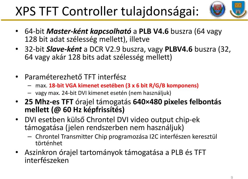 18-bit VGA kimenet esetében (3 x 6 bit R/G/B komponens) vagy max.