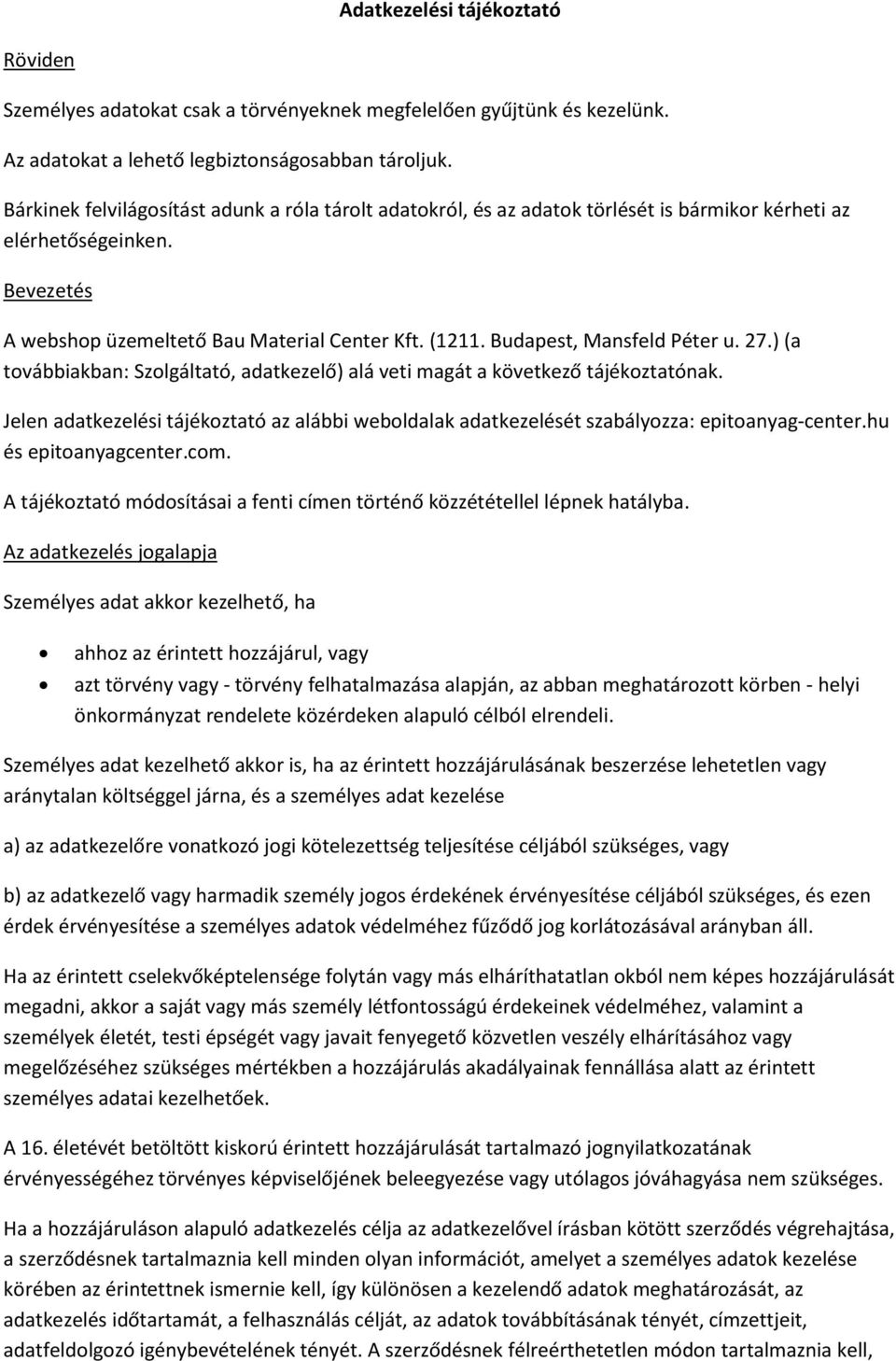Budapest, Mansfeld Péter u. 27.) (a továbbiakban: Szolgáltató, adatkezelő) alá veti magát a következő tájékoztatónak.