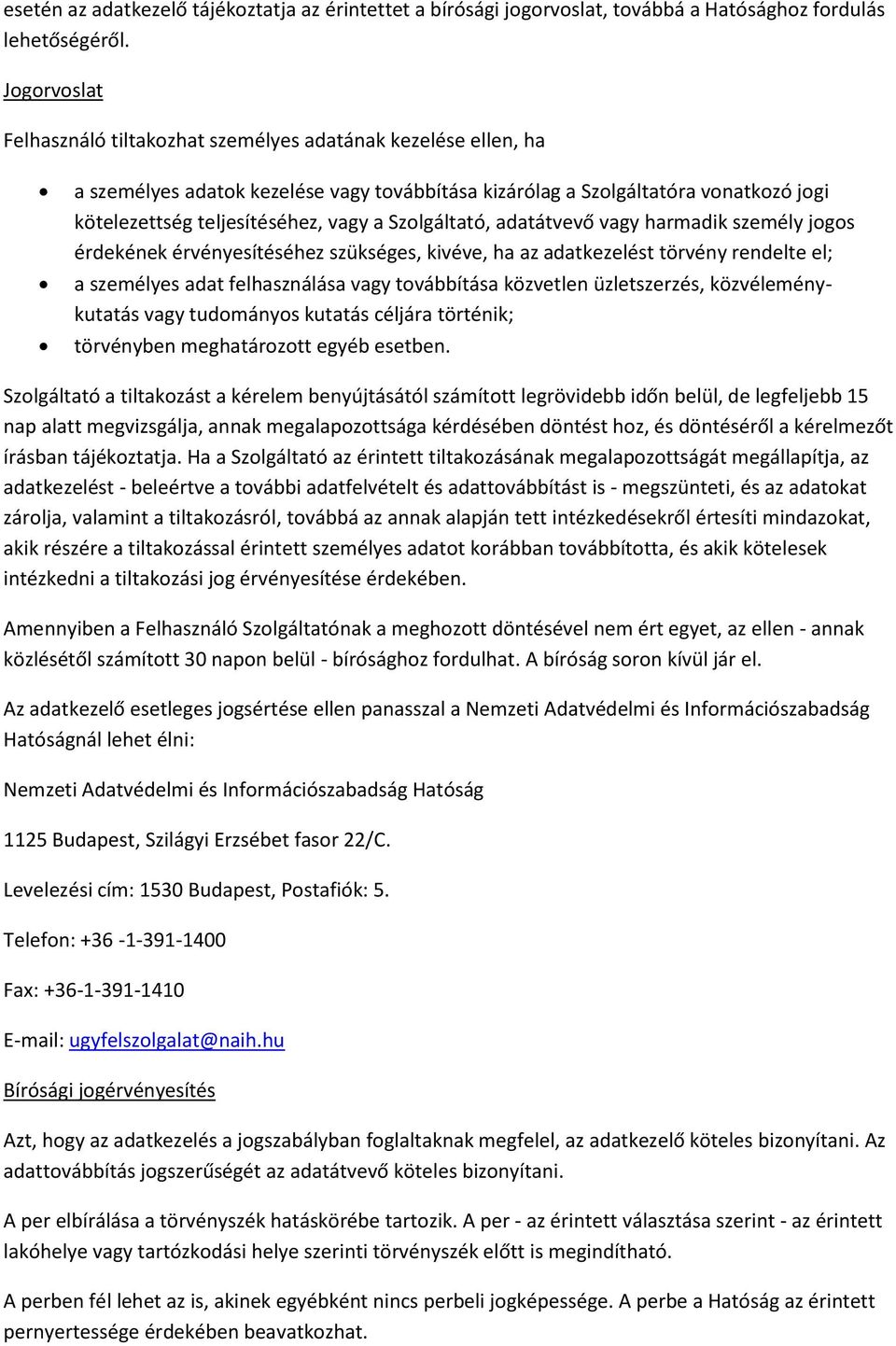 Szolgáltató, adatátvevő vagy harmadik személy jogos érdekének érvényesítéséhez szükséges, kivéve, ha az adatkezelést törvény rendelte el; a személyes adat felhasználása vagy továbbítása közvetlen