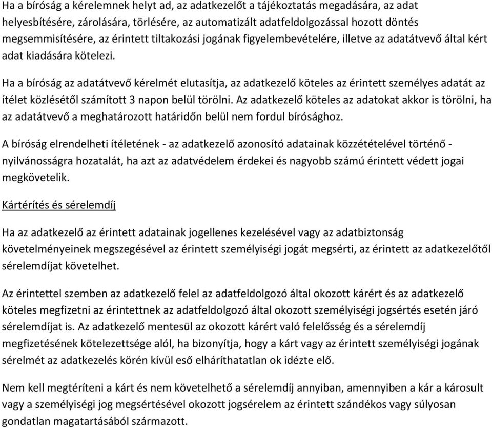 Ha a bíróság az adatátvevő kérelmét elutasítja, az adatkezelő köteles az érintett személyes adatát az ítélet közlésétől számított 3 napon belül törölni.