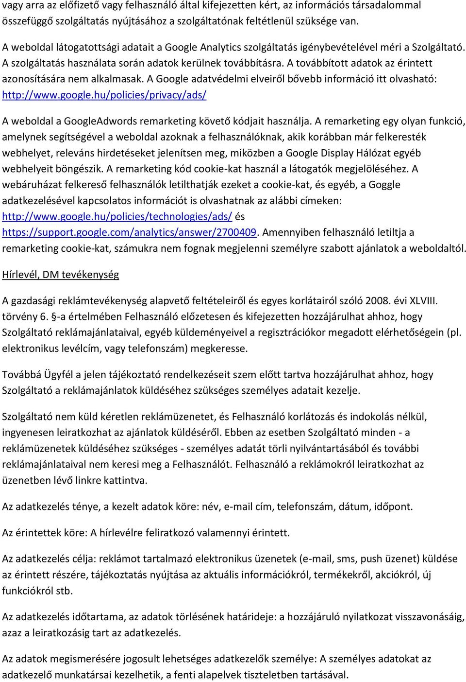 A továbbított adatok az érintett azonosítására nem alkalmasak. A Google adatvédelmi elveiről bővebb információ itt olvasható: http://www.google.