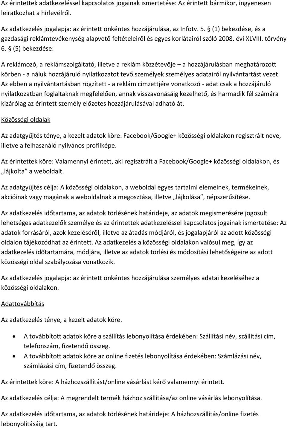 (5) bekezdése: A reklámozó, a reklámszolgáltató, illetve a reklám közzétevője a hozzájárulásban meghatározott körben - a náluk hozzájáruló nyilatkozatot tevő személyek személyes adatairól