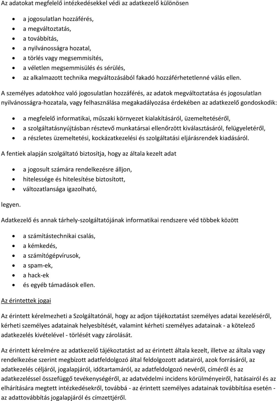 A személyes adatokhoz való jogosulatlan hozzáférés, az adatok megváltoztatása és jogosulatlan nyilvánosságra-hozatala, vagy felhasználása megakadályozása érdekében az adatkezelő gondoskodik: a