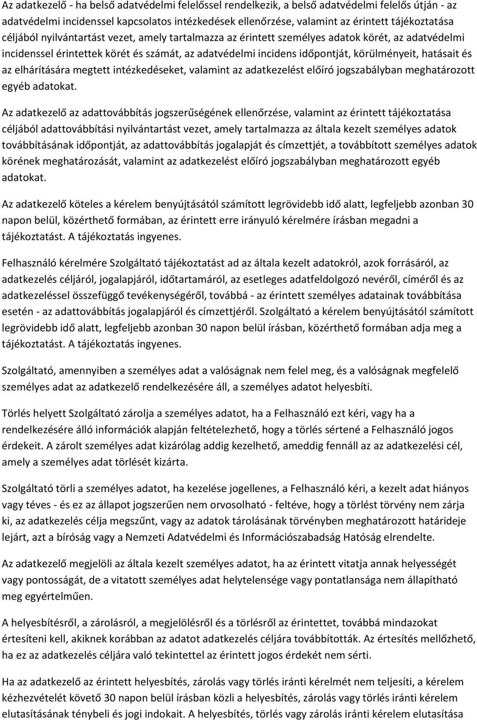 és az elhárítására megtett intézkedéseket, valamint az adatkezelést előíró jogszabályban meghatározott egyéb adatokat.