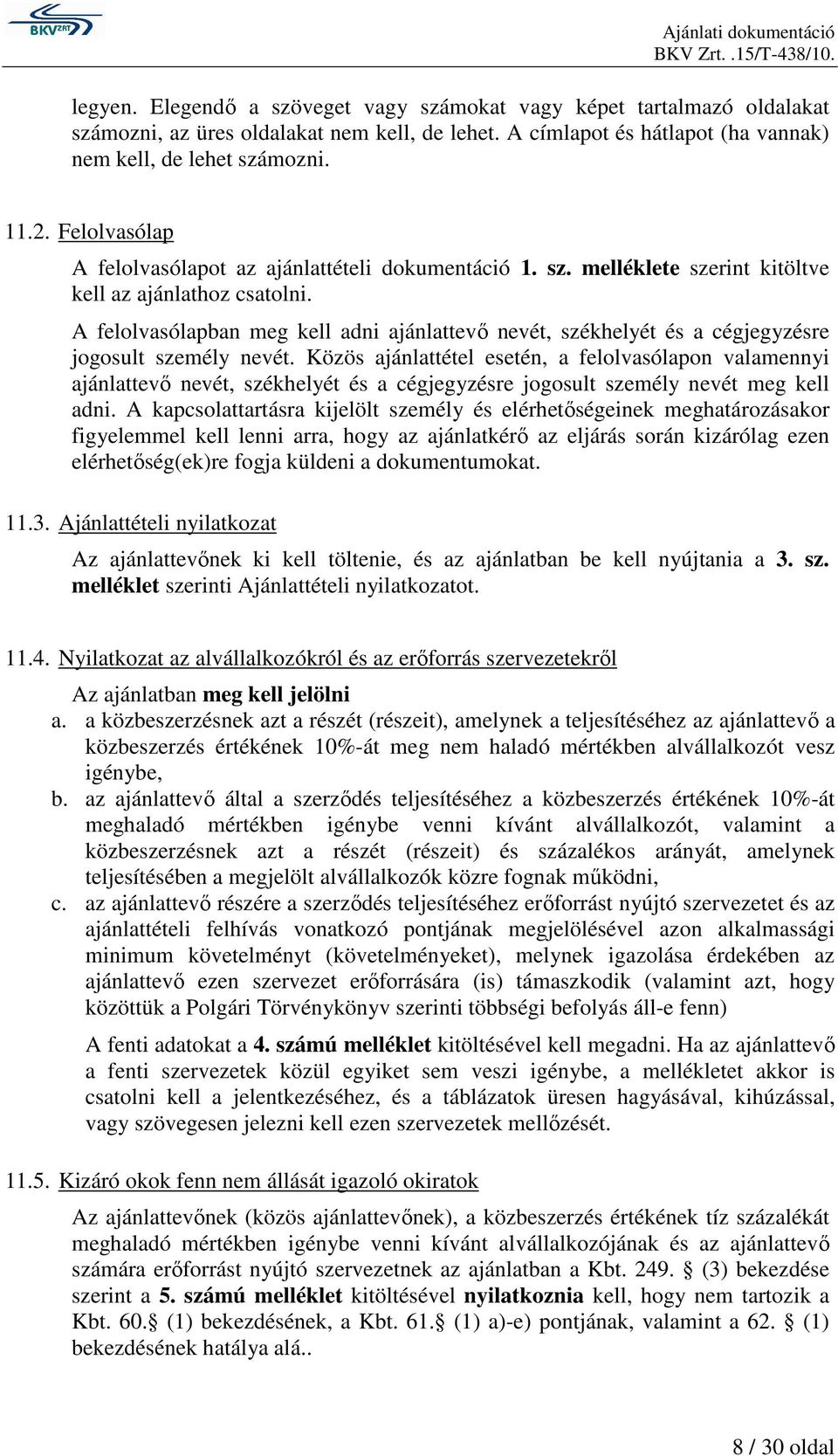 A felolvasólapban meg kell adni ajánlattevı nevét, székhelyét és a cégjegyzésre jogosult személy nevét.