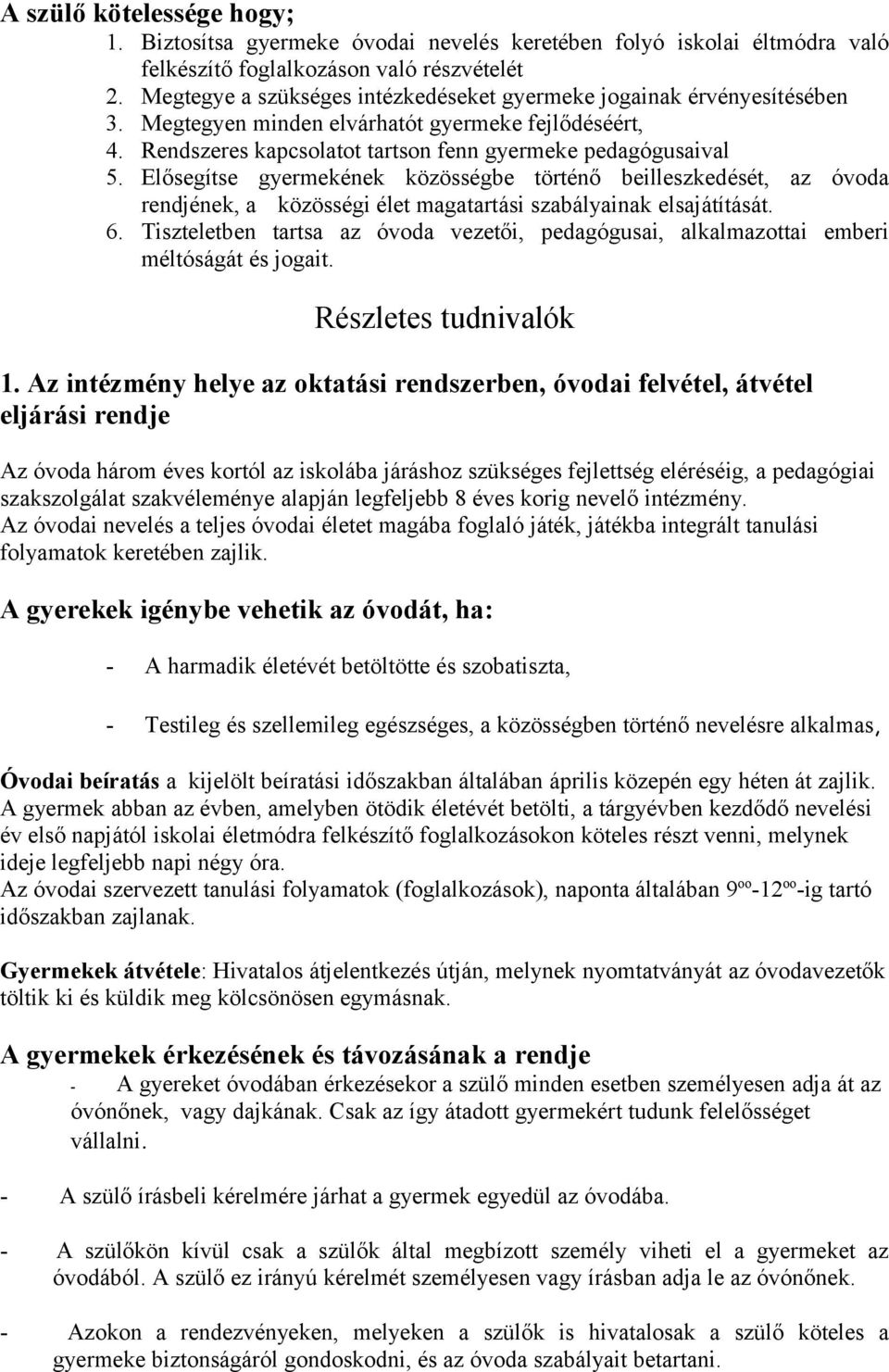 Elősegítse gyermekének közösségbe történő beilleszkedését, az óvoda rendjének, a közösségi élet magatartási szabályainak elsajátítását. 6.