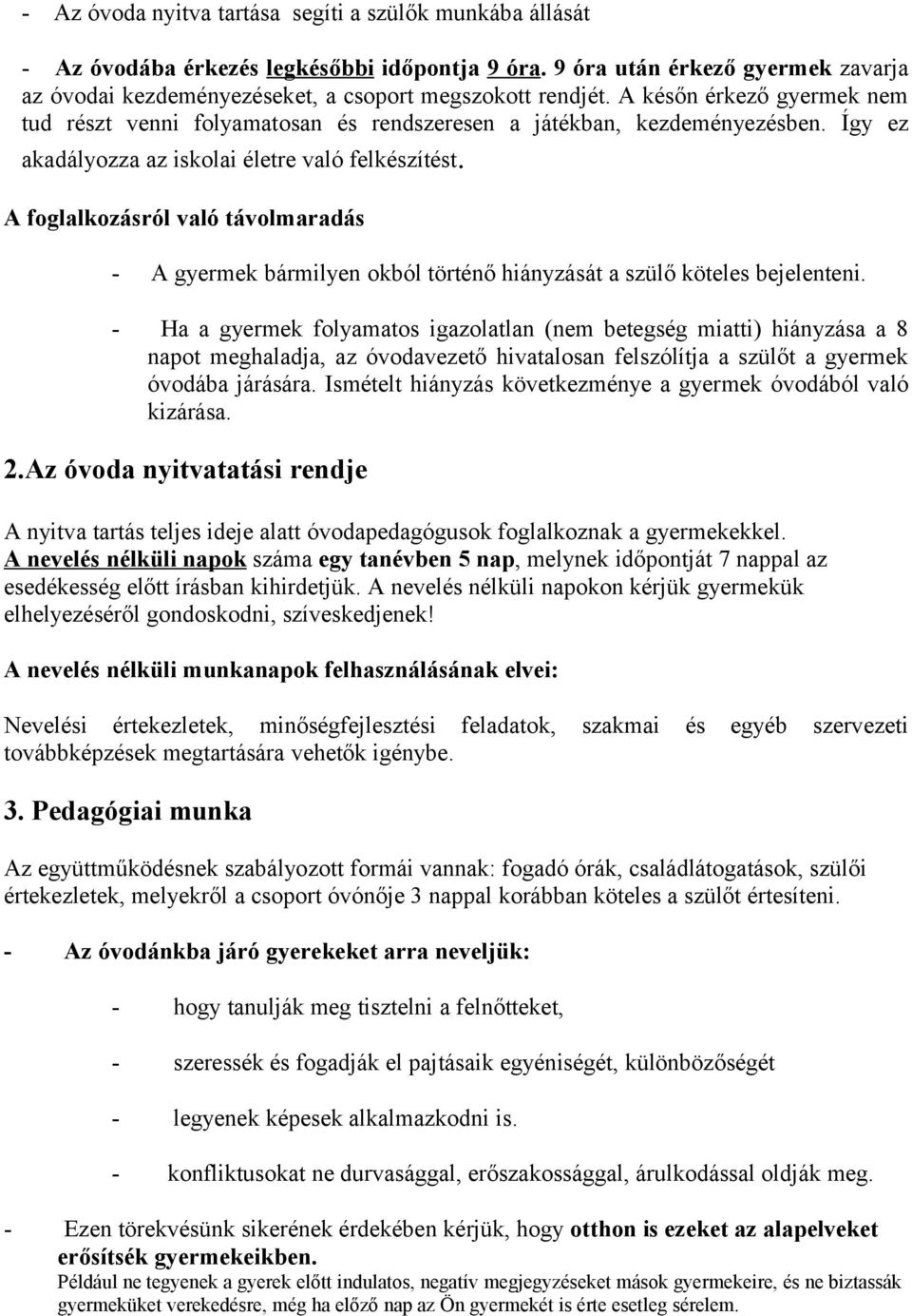 A foglalkozásról való távolmaradás - A gyermek bármilyen okból történő hiányzását a szülő köteles bejelenteni.