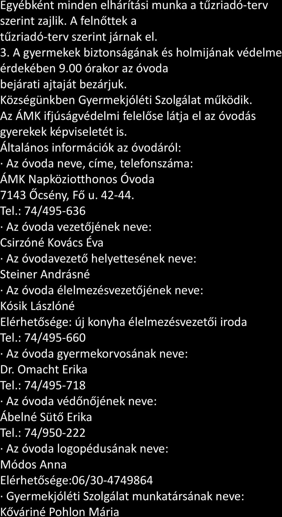 Általános információk az óvodáról: Az óvoda neve, címe, telefonszáma: ÁMK Napköziotthonos Óvoda 7143 Őcsény, Fő u. 42-44. Tel.