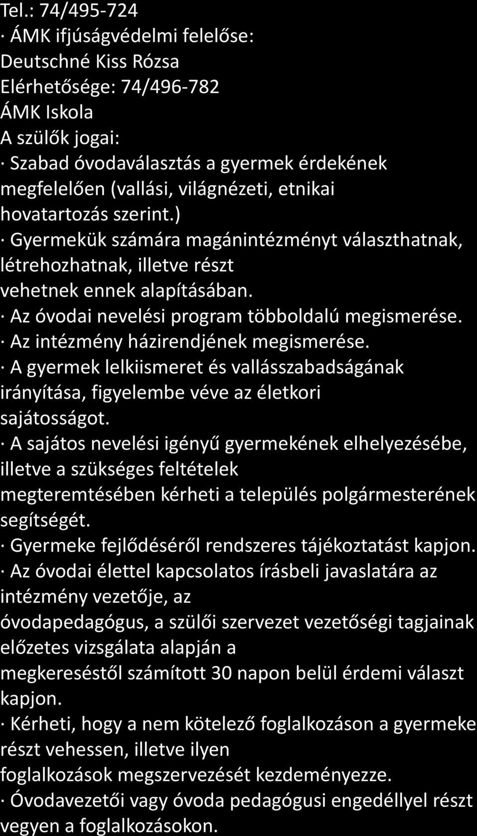 Az intézmény házirendjének megismerése. A gyermek lelkiismeret és vallásszabadságának irányítása, figyelembe véve az életkori sajátosságot.