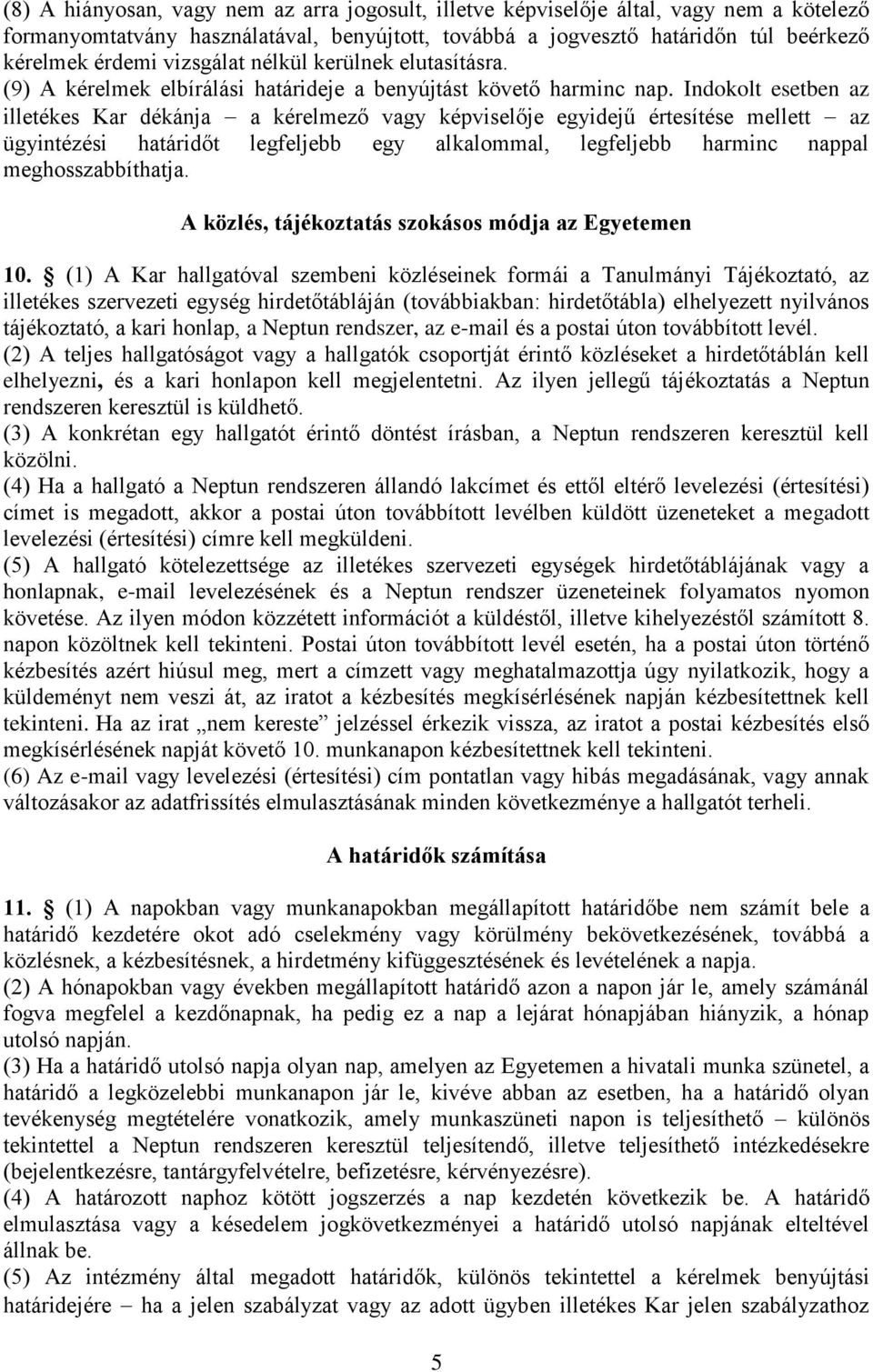 Indokolt esetben az illetékes Kar dékánja a kérelmező vagy képviselője egyidejű értesítése mellett az ügyintézési határidőt legfeljebb egy alkalommal, legfeljebb harminc nappal meghosszabbíthatja.